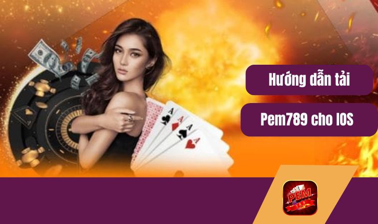Hướng dẫn tải app Pem789 cho IOS