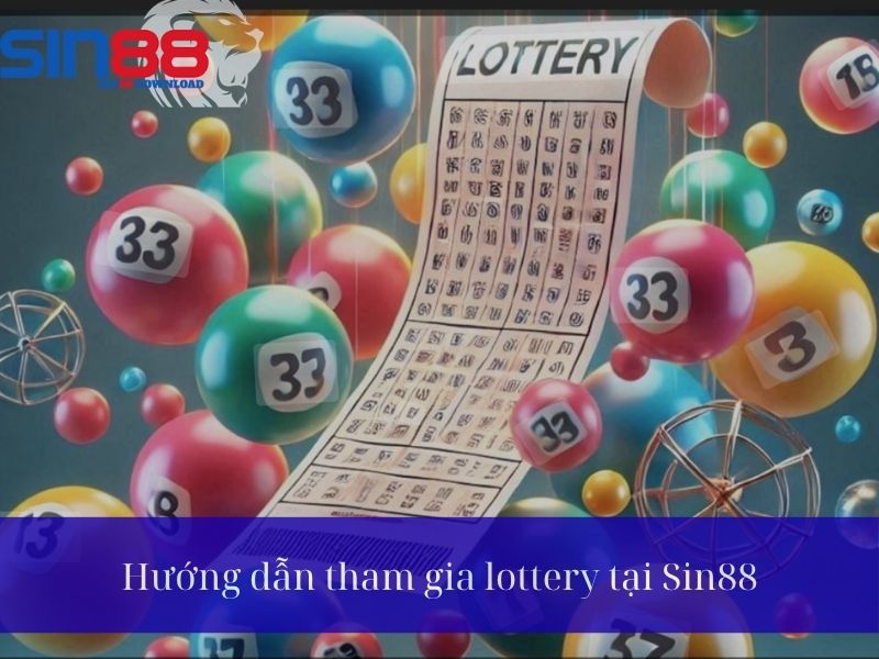 Hướng dẫn tham gia lottery tại Sin88