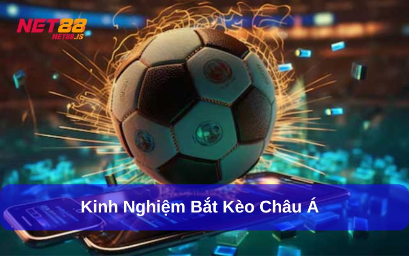 Kinh nghiệm bắt Kèo Châu Á