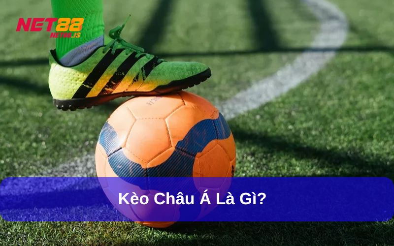 Giới thiệu về Kèo Châu Á và cách chơi